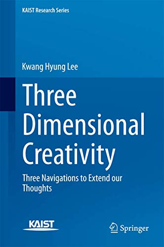 Imagen de archivo de Three Dimensional Creativity: Three Navigations to Extend our Thoughts (KAIST Research Series) a la venta por Lucky's Textbooks