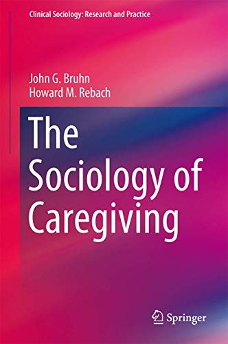 Imagen de archivo de The Sociology of Caregiving (Clinical Sociology: Research and Practice) a la venta por Lucky's Textbooks