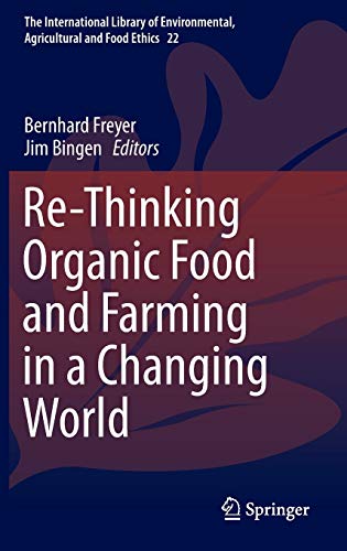 Stock image for Re-Thinking Organic Food and Farming in a Changing World (The International Library of Environmental, Agricultural and Food Ethics, 22) for sale by HPB-Red
