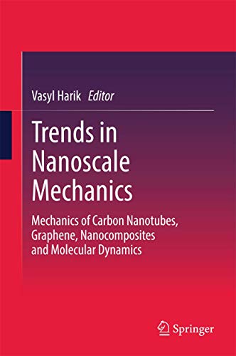 Trends in nanoscale mechanics. mechanics of carbon nanotubes, graphene, nanocomposites and molecu...
