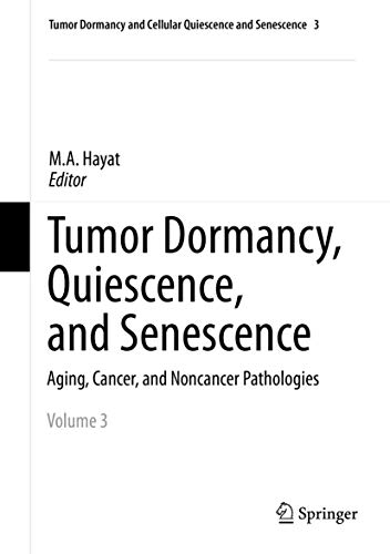 9789401793247: Tumor Dormancy, Quiescence, and Senescence, Vol. 3: Aging, Cancer, and Noncancer Pathologies (Tumor Dormancy and Cellular Quiescence and Senescence)