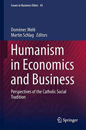 9789401797030: Humanism in Economics and Business: Perspectives of the Catholic Social Tradition (Issues in Business Ethics, 43)