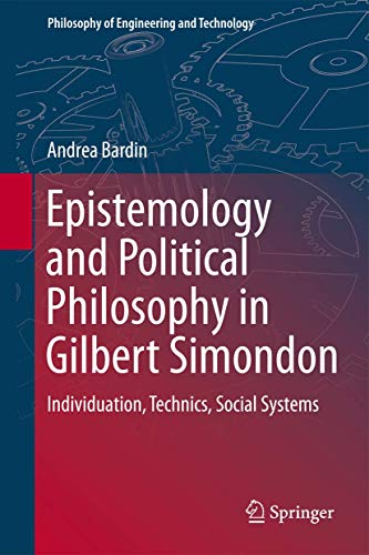 9789401798303: Epistemology and Political Philosophy in Gilbert Simondon: Individuation, Technics, Social Systems: 19 (Philosophy of Engineering and Technology)