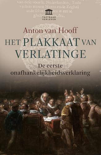 Beispielbild fr Het 'Plakkaat van Verlatinge'. De eerste onafhankelijkheidsverklaring. zum Verkauf von Scrinium Classical Antiquity