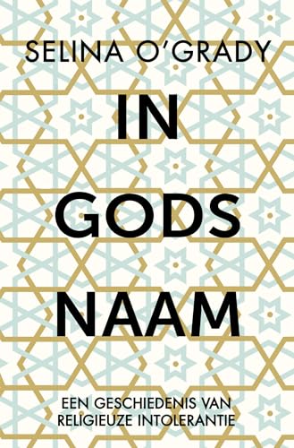 9789401916837: In Gods naam: een geschiedenis van religieuze intolerantie