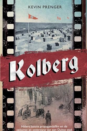 Stock image for Kolberg: Hitlers laatste propagandafilm en de opkomst en ondergang van een Duitse stad for sale by Revaluation Books