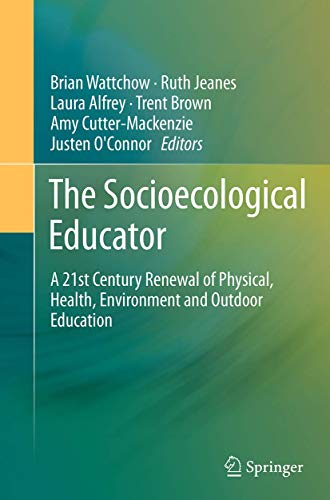Stock image for The Socioecological Educator: A 21st Century Renewal of Physical, Health,Environment and Outdoor Education for sale by Lucky's Textbooks