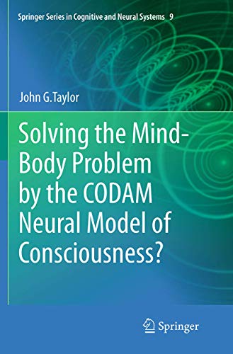 9789402402544: Solving the Mind-Body Problem by the CODAM Neural Model of Consciousness?: 9 (Springer Series in Cognitive and Neural Systems, 9)