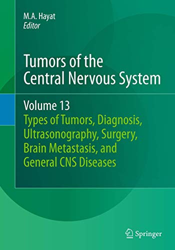 9789402402810: Tumors of the Central Nervous System, Volume 13: Types of Tumors, Diagnosis, Ultrasonography, Surgery, Brain Metastasis, and General CNS Diseases