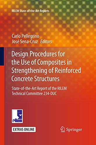 Stock image for Design Procedures for the Use of Composites in Strengthening of Reinforced Concrete Structures: State-of-the-Art Report of the RILEM Technical Committee 234-DUC (RILEM State-of-the-Art Reports) for sale by Revaluation Books