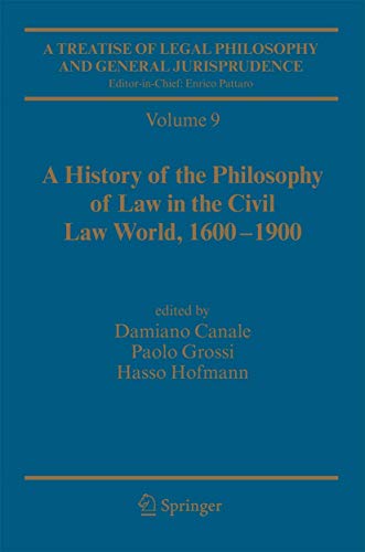 A Treatise of Legal Philosophy and General Jurisprudence : Vol. 9: A History of the Philosophy of Law in the Civil Law World, 1600-1900; Vol. 10: The Philosophers' Philosophy of Law from the Seventeenth Century to Our Days. - Damiano Canale