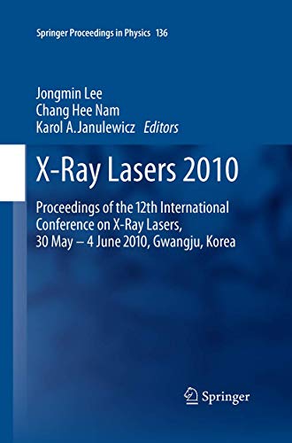 X-Ray Lasers 2010 : Proceedings of the 12th International Conference on X-Ray Lasers, 30 May - 4 June 2010, Gwangju, Korea - Jongmin Lee