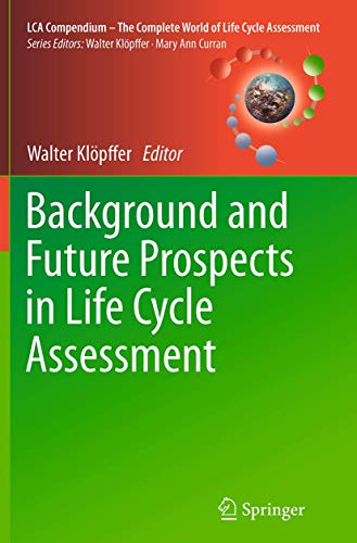 Stock image for Background and Future Prospects in Life Cycle Assessment (LCA Compendium ? The Complete World of Life Cycle Assessment) for sale by Lucky's Textbooks