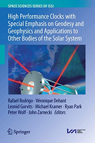 Imagen de archivo de High Performance Clocks with Special Emphasis on Geodesy and Geophysics and Applications to Other Bodies of the Solar System (Space Sciences Series of ISSI, 63) a la venta por Optimon Books