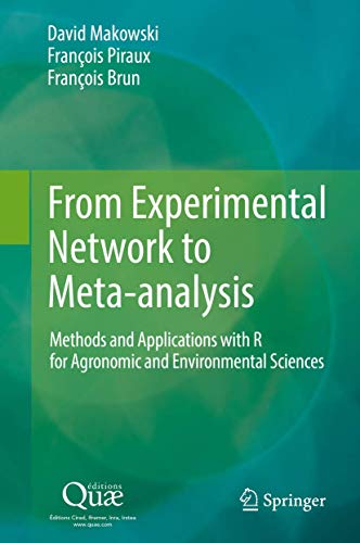 9789402416954: From Experimental Network to Meta-analysis: Methods and Applications With R for Agronomic and Environmental Sciences