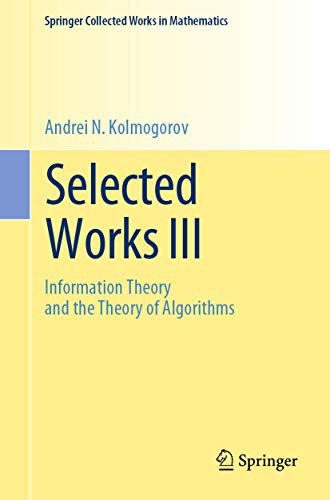 Imagen de archivo de Selected Works III: Information Theory and the Theory of Algorithms (Springer Collected Works in Mathematics, Band 3) [Paperback] Shiryaev, Albert N. and Kolmogorov, Andrei N. a la venta por SpringBooks
