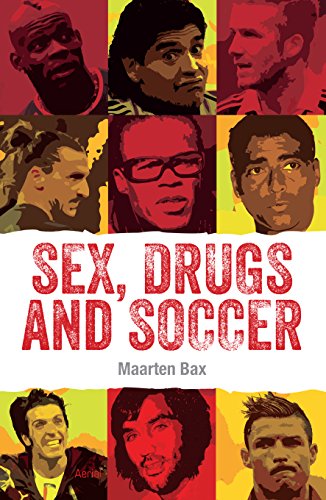 9789402600827: Sex, Drugs & Soccer: The Most Famous Bad Boys in the World of Soccer