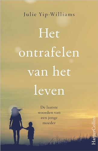 9789402702484: Het ontrafelen van het leven: de laatste woorden van een jonge moeder