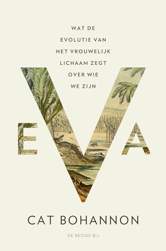 Eva. Wat de evolutie van het vrouwelijk lichaam zegt over wie we zijn. - BOHANNON, CAT.
