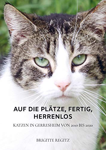 Beispielbild fr Auf die Pltze, fertig, herrenlos: Katzen in Gerresheim von 2010 bis 2020 zum Verkauf von medimops