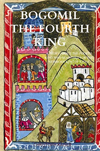 Stock image for Bogomil the fourth king: A story about the fourth king who searched for the newborn king of kings for sale by medimops