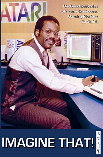 Imagine That! : Die Geschichte des afroamerikanischen Gaming-Pioniers Ed Smith