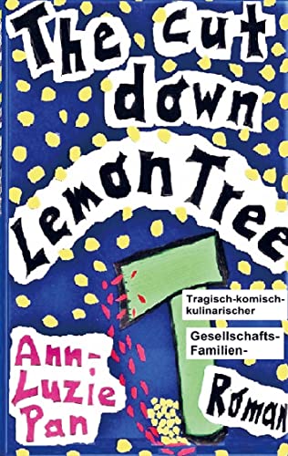 Beispielbild fr The cut down Lemon Tree: Tragisch-komisch-kulinarischer Gesellschafts-Familien-Roman zum Verkauf von WorldofBooks