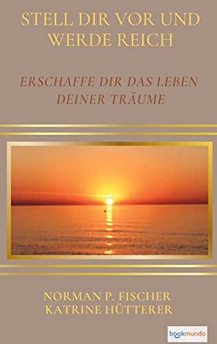 Beispielbild fr Stell Dir vor und werde reich : Erschaffe Dir das Leben Deiner Trume - Ratgeber (Bookmundo-Ausgabe) zum Verkauf von Buchpark