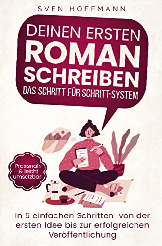Imagen de stock para Deinen ersten Roman schreiben - Das Schritt f�r Schritt-System: In 5 einfachen Schritten von der ersten Idee bis zur erfolgreichen Ver�ffentlichung