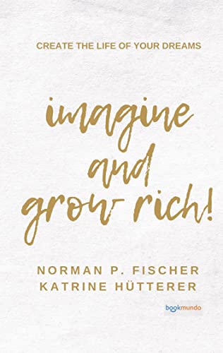 Beispielbild fr Imagine and Grow Rich : Create the Life of Your Dreams (Bookmundo-Ausgabe) zum Verkauf von Buchpark