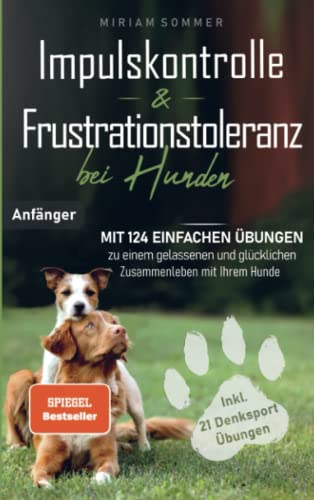 Imagen de archivo de Impulskontrolle und Frustrationstoleranz bei Hunden - Mit 124 einfachen ?bungen zu einem gelassenen und gl?cklichen Zusammenleben mit Ihrem Hund a la venta por PBShop.store US