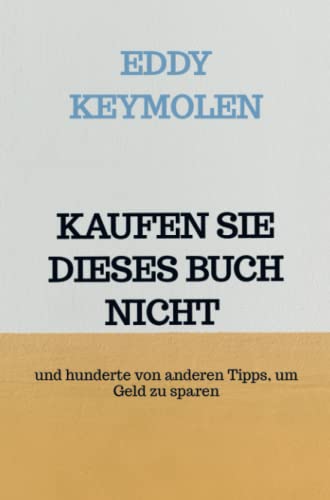 Stock image for KAUFEN SIE DIESES BUCH NICHT: und hunderte von anderen Tipps, um Geld zu sparen for sale by medimops