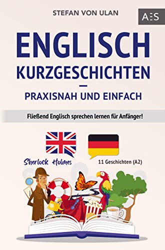 9789403680071: Englisch Kurzgeschichten - praxisnah und einfach: Flieend Englisch sprechen lernen fr Anfnger! (11 spannende Geschichten inkl. Sherlock Holmes - zweisprachig mit Audios, Vokabeln & bungen)