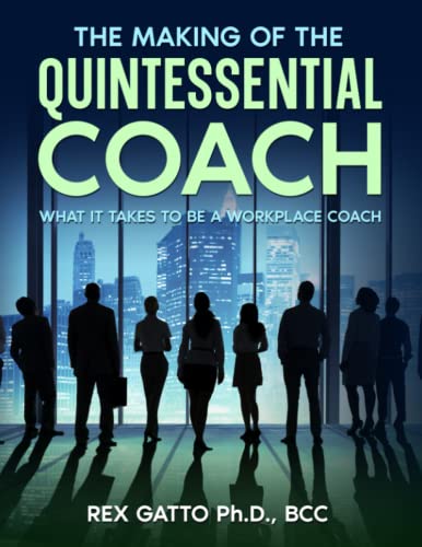 Stock image for The Making of the Quintessential Coach: What It Takes to be a Workplace Coach for sale by GF Books, Inc.