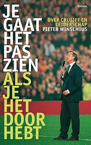 9789460030307: Je gaat het pas zien als je het doorhebt: over Cruijff en leiderschap