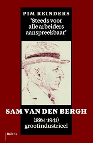 Beispielbild fr Steeds voor alle arbeiders aanspreekbaar' / Sam van den Bergh (1864-1941), grootindustrieel zum Verkauf von Louis Tinner Bookshop