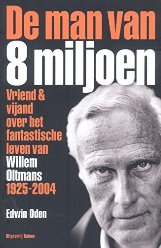 Beispielbild fr De man van acht miljoen : vriend & vijand over het fantastische leven van Willem Oltmans 1925-2004. zum Verkauf von Kloof Booksellers & Scientia Verlag