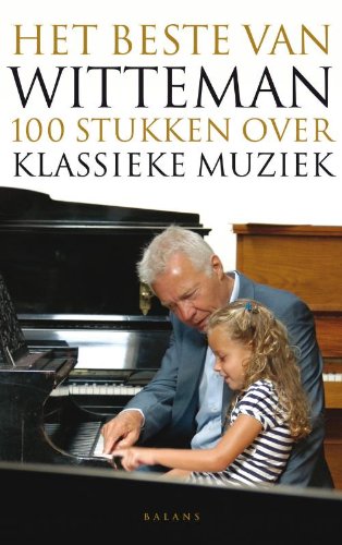 Imagen de archivo de Het beste van Witteman: honderd stukken over klassieke muziek a la venta por medimops