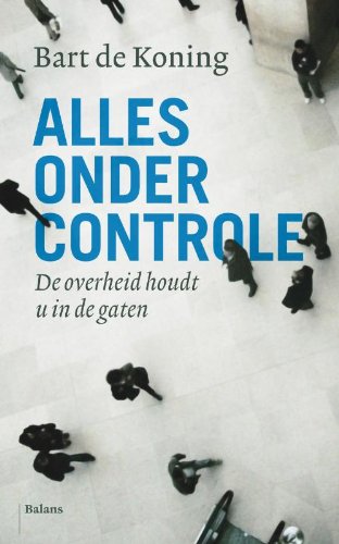 Beispielbild fr Alles onder controle: de overheid houdt u in de gaten zum Verkauf von medimops