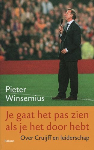 9789460033520: Je gaat het pas zien als je het doorhebt: over Cruijff en leiderschap