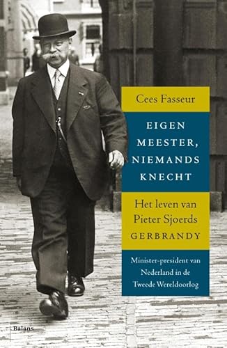 Beispielbild fr Eigen meester, niemands knecht: Het leven van Pieter Sjoerds Gerbrandy 1885-1961 zum Verkauf von WorldofBooks