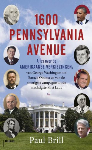 Beispielbild fr 1600 Pennsylvania Avenue: alles over de Amerikaanse verkiezingen: van George Washington tot Barack Obama en van de smerigste campagne tot de machtigste First Lady zum Verkauf von medimops