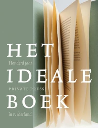 9789460040603: Het ideale boek: honderd jaar private press in Nederland 1910-2010