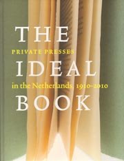 Beispielbild fr The Ideal Book - Private Presses In The Netherlands 1910-2010 zum Verkauf von Chapter 1