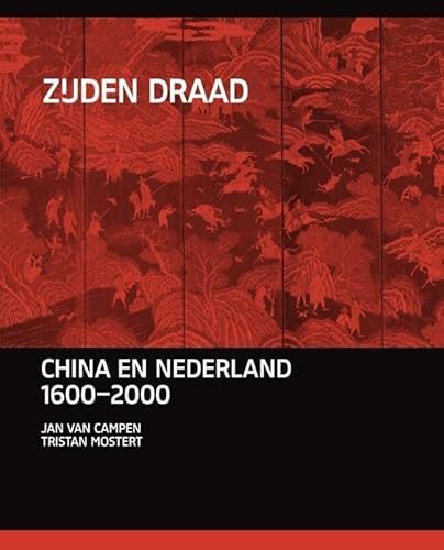 9789460042294: Zijden draad: China en Nederland 1600-2015 (Landenreeks van de afdeling Geschiedenis van het Rijksmuseum)