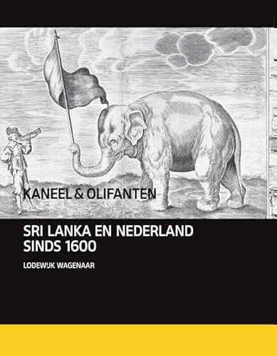 Beispielbild fr Kaneel & olifanten. Sri Lanka en Nederland sinds 1600. zum Verkauf von Antiquariaat Schot