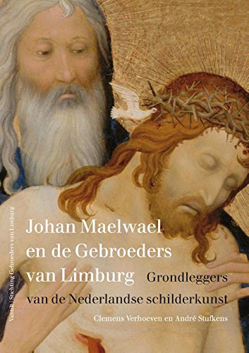 9789460043390: Johan Maelwael en de Gebroeders van Limburg: grondleggers van de Nederlandse schilderkunst