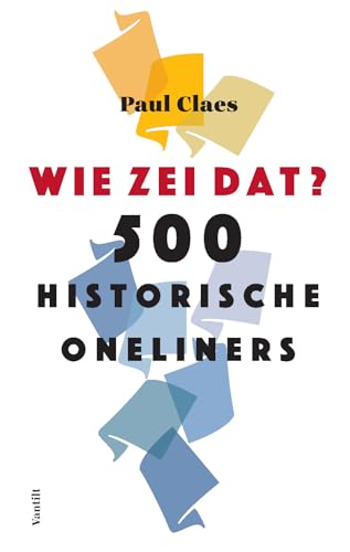 Stock image for Wie zei dat?: 500 historische oneliners for sale by Le Monde de Kamlia