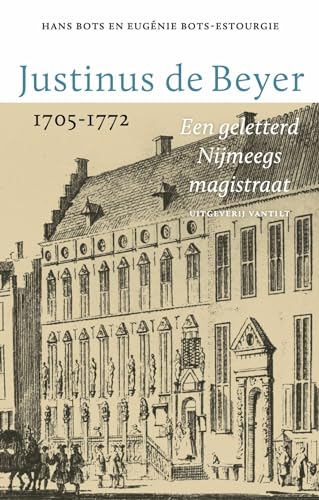 Beispielbild fr Justinus de Beyer 1705-1772: Een geletterd Nijmeegs magistraat zum Verkauf von Buchpark