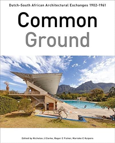 Stock image for Common Ground: Dutch-South African Architectural Exchanges, 1902-1961 for sale by Buchpark